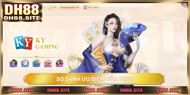 So sánh ưu điểm của DH88 với các nhà cái thông thường