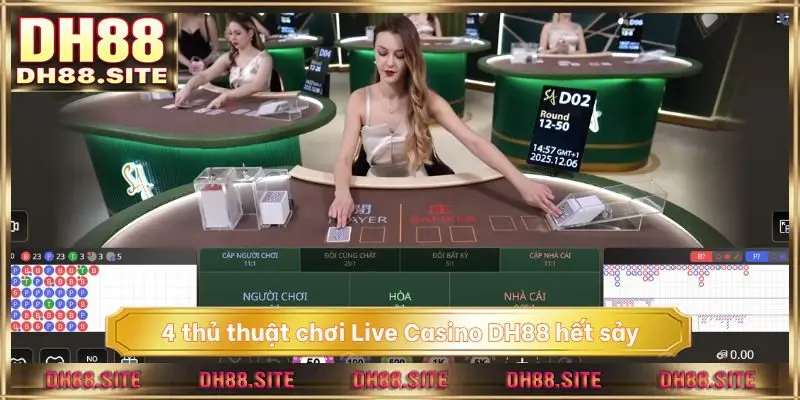 4 thủ thuật chơi Live Casino DH88 hết sảy