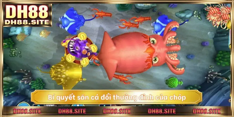 Bí quyết săn cá đổi thưởng đỉnh của chóp