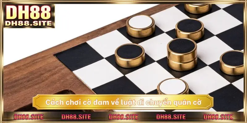 Cách chơi cờ đam về luật di chuyển quân cờ