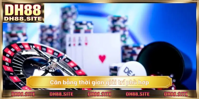 Cân bằng thời gian giải trí phù hợp