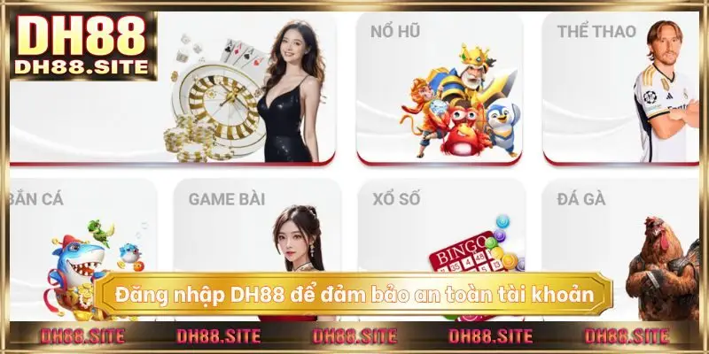 Đăng nhập DH88 để đảm bảo an toàn tài khoản