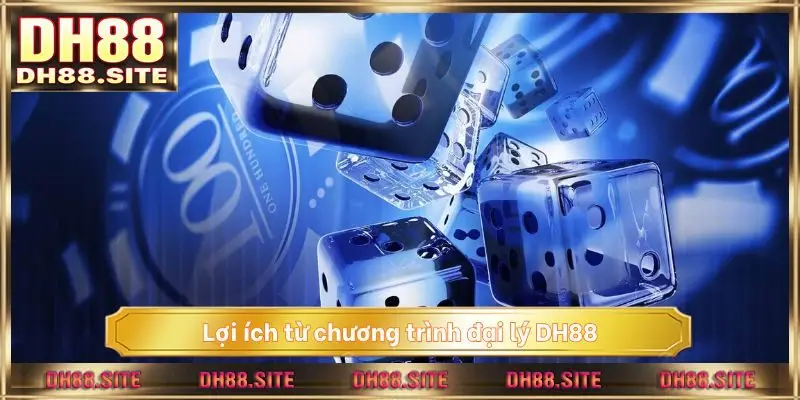 Lợi ích từ chương trình đại lý DH88