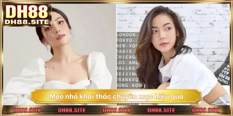 Mẹo nhỏ khai thác chuyên mục hiệu quả