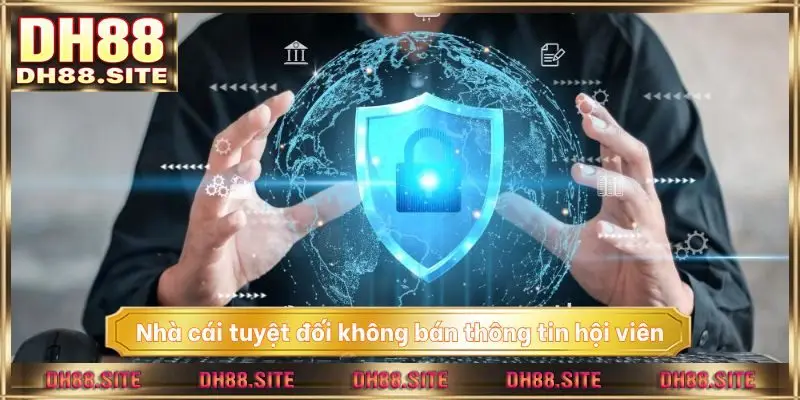 Nhà cái tuyệt đối không bán thông tin hội viên