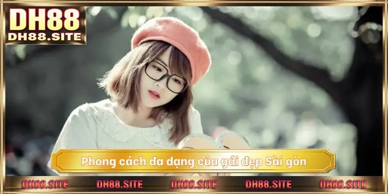 Phong cách đa dạng của gái đẹp Sài Gòn