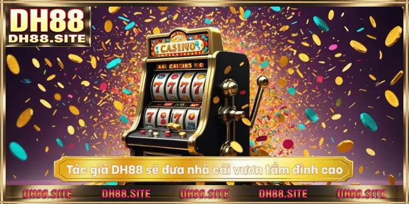 Hoàng Vân - Tác giả DH88 sẽ đưa nhà cái vươn tầm đỉnh cao