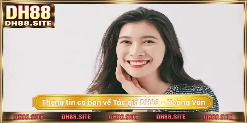 Thông tin cơ bản về Tác giả DH88 - LEO Hoàng Vân