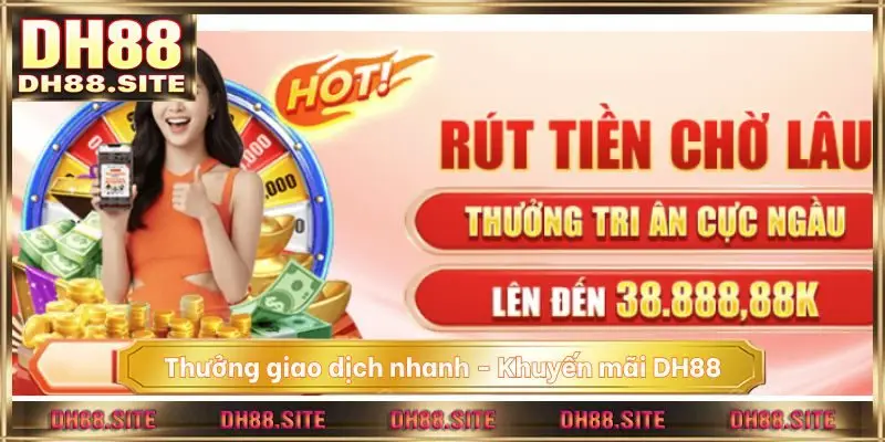 Thưởng giao dịch nhanh - Khuyến mãi DH88