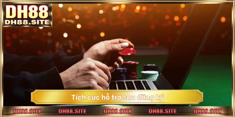 Tích cực hỗ trợ sau đăng ký để giữ chân thành viên