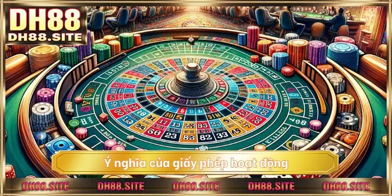 Ý nghĩa của giấy phép hoạt động trong cá cược